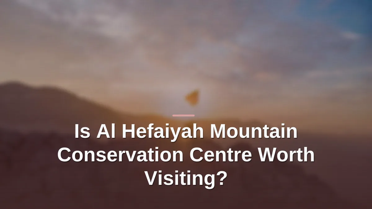 Al hefaiyah mountain conservation centre